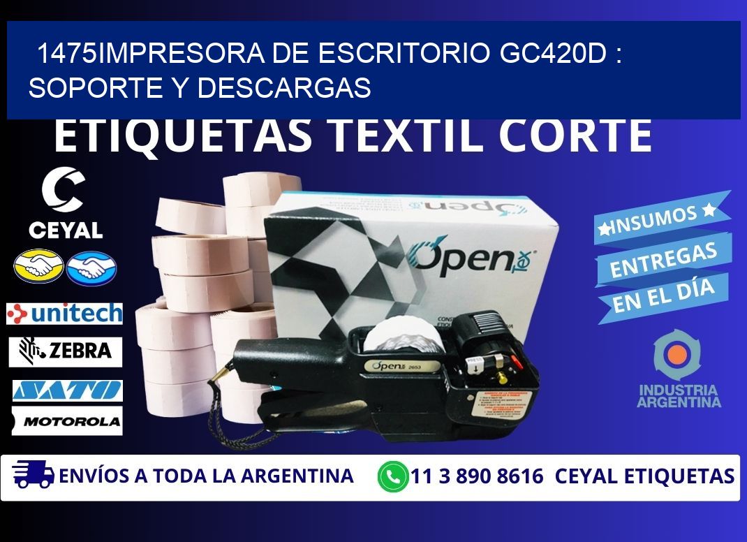 1475impresora de escritorio GC420d : Soporte y descargas