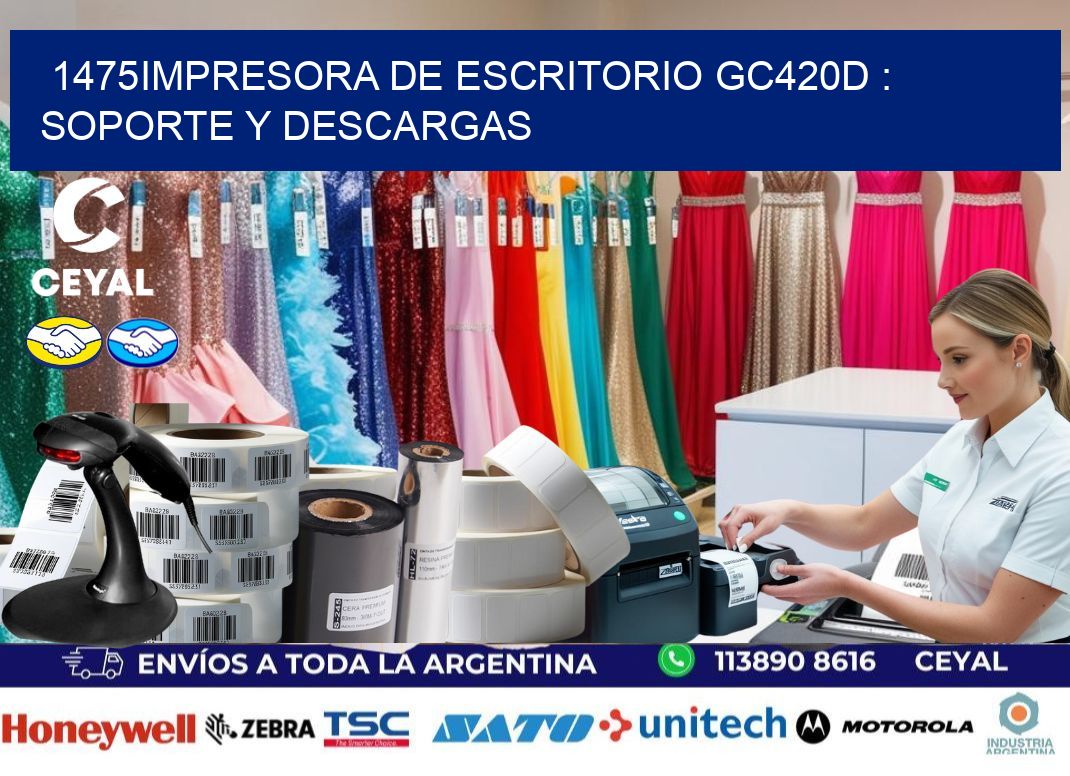 1475impresora de escritorio GC420d : Soporte y descargas