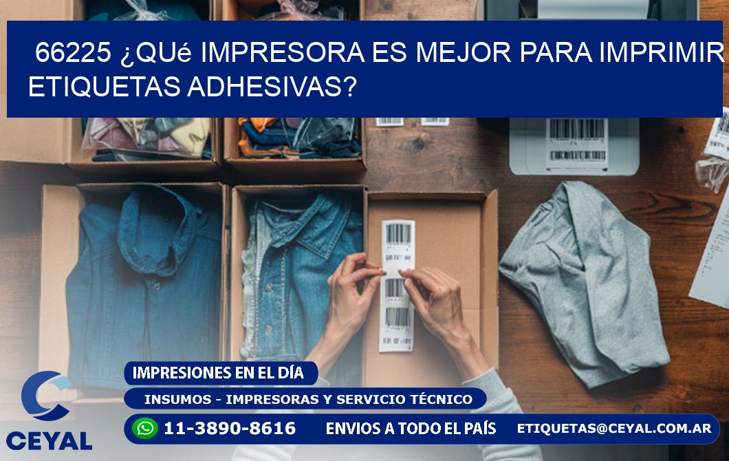 66225 ¿Qué impresora es mejor para imprimir etiquetas adhesivas?