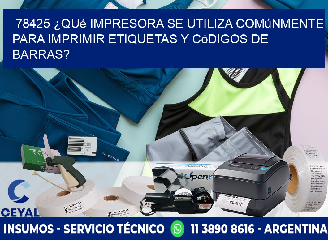 78425 ¿Qué impresora se utiliza comúnmente para imprimir etiquetas y códigos de barras?