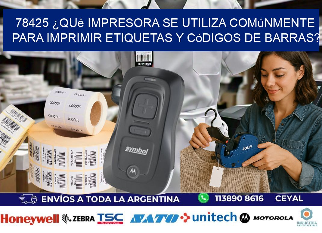 78425 ¿Qué impresora se utiliza comúnmente para imprimir etiquetas y códigos de barras?