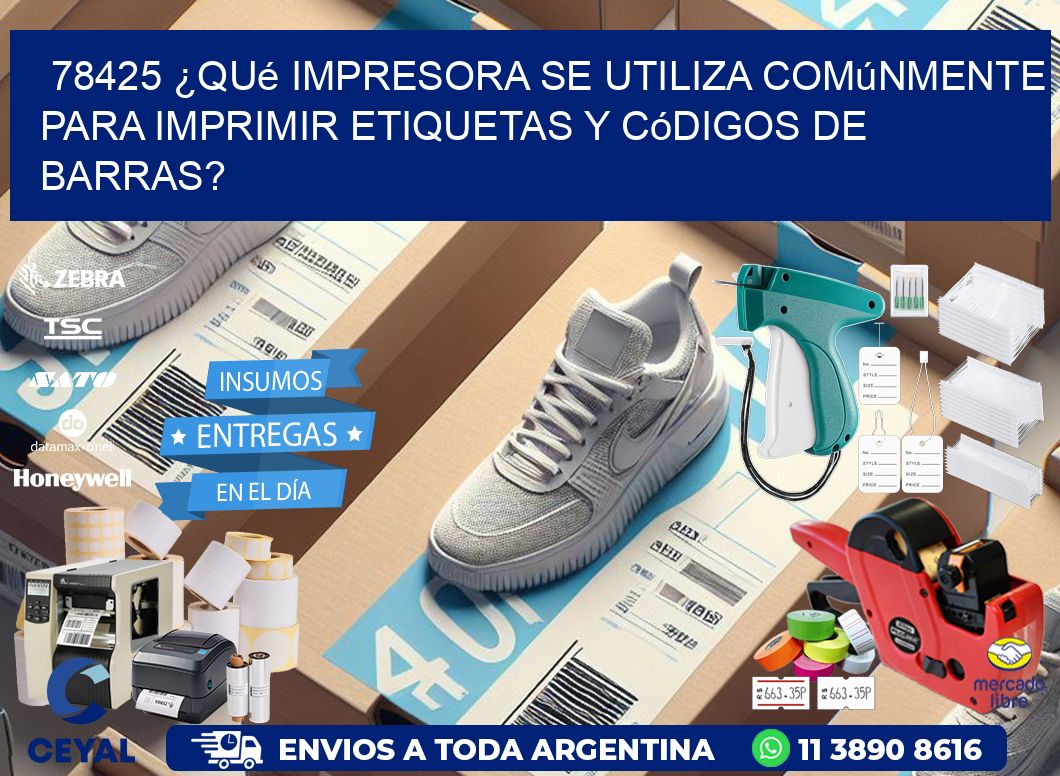 78425 ¿Qué impresora se utiliza comúnmente para imprimir etiquetas y códigos de barras?
