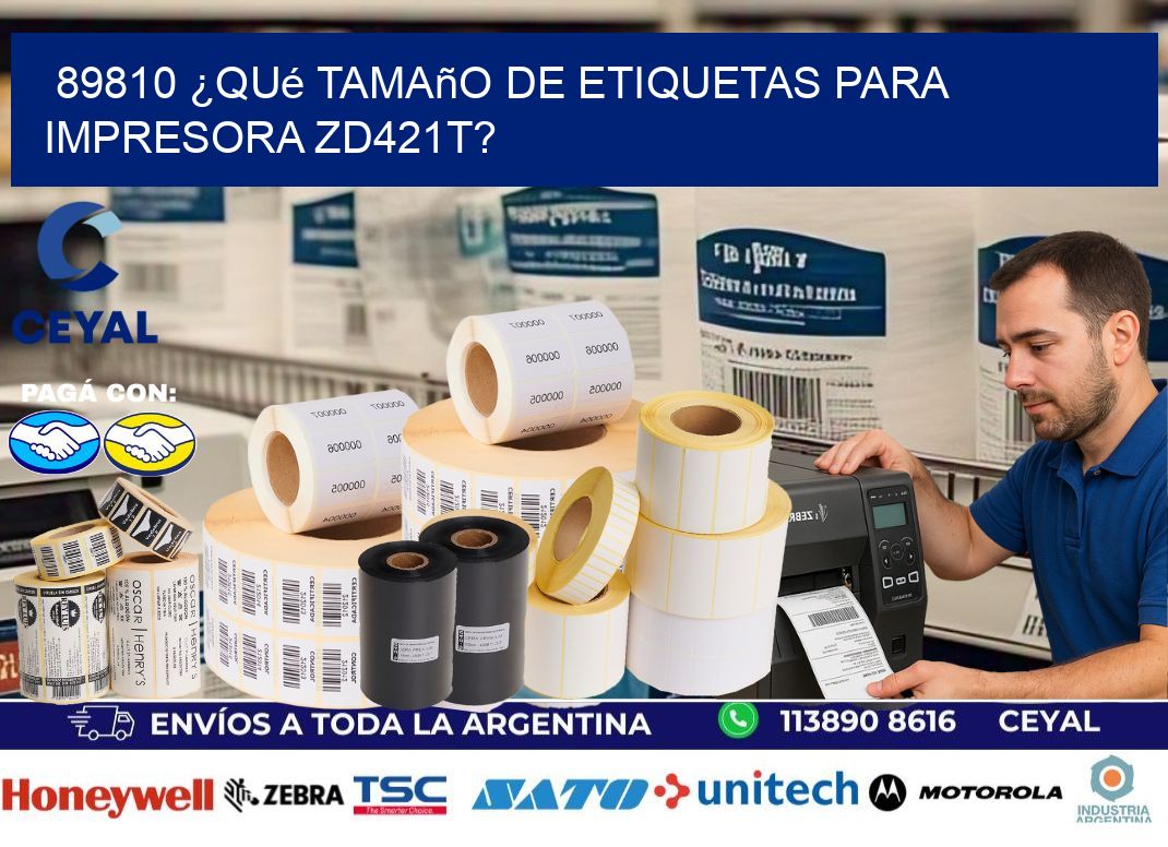 89810 ¿Qué tamaño de etiquetas para  impresora zd421t?