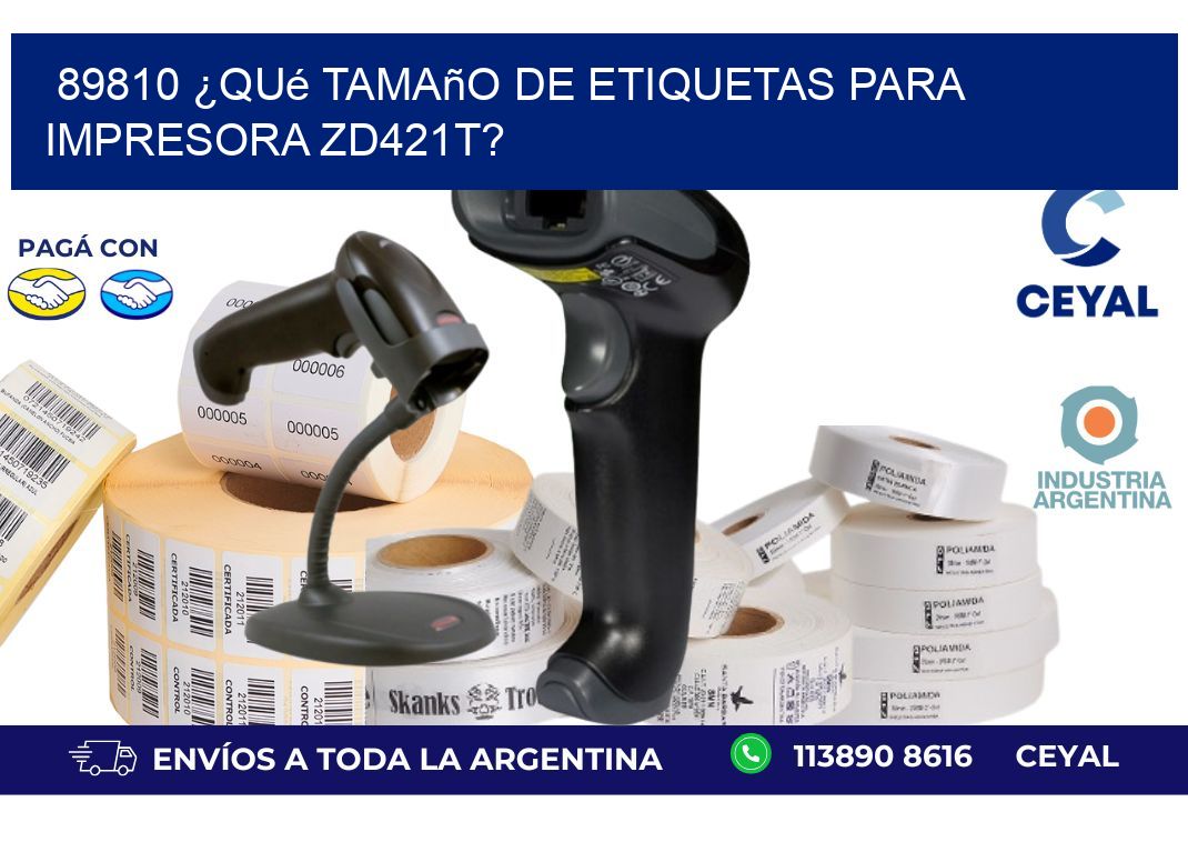89810 ¿Qué tamaño de etiquetas para  impresora zd421t?