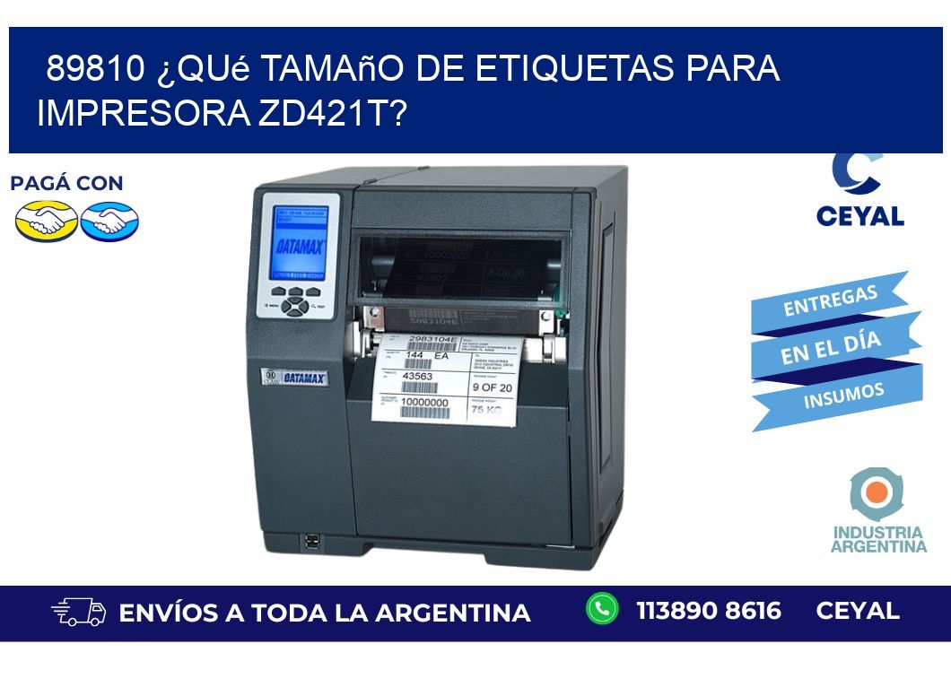 89810 ¿Qué tamaño de etiquetas para  impresora zd421t?