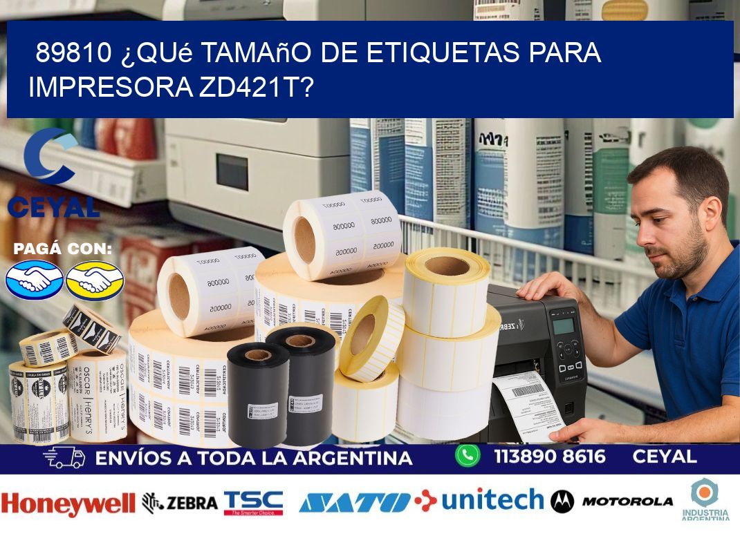 89810 ¿Qué tamaño de etiquetas para  impresora zd421t?
