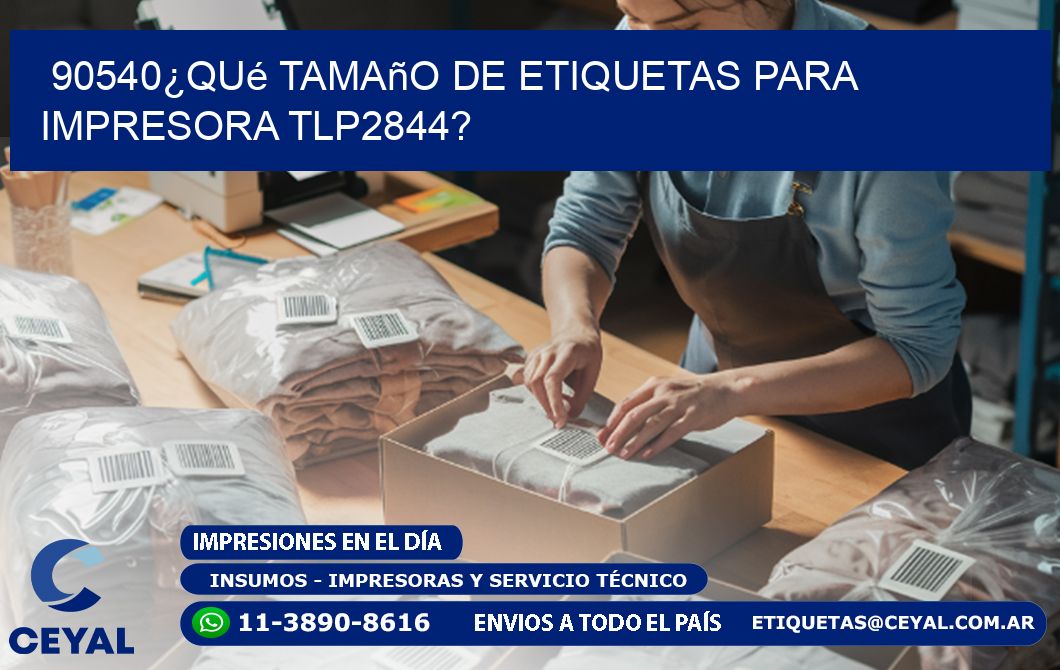 90540¿Qué tamaño de etiquetas para  impresora tlp2844?