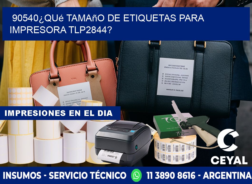 90540¿Qué tamaño de etiquetas para  impresora tlp2844?