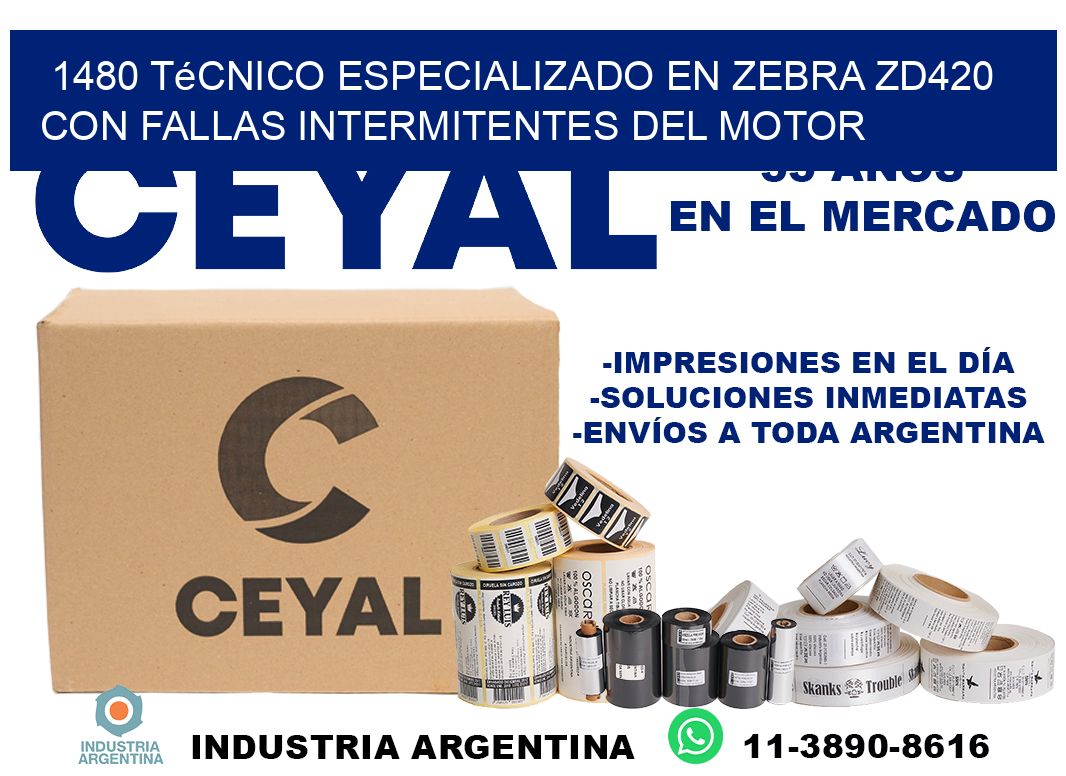 1480 técnico especializado en zebra zd420 con fallas intermitentes del motor