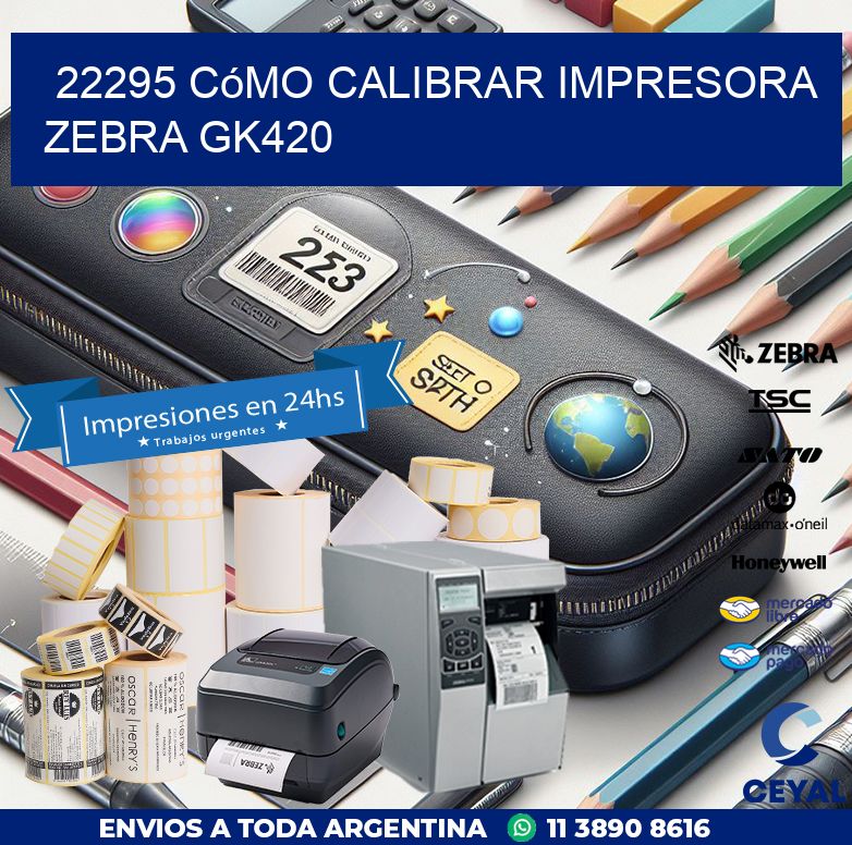 22295 cómo calibrar impresora zebra GK420