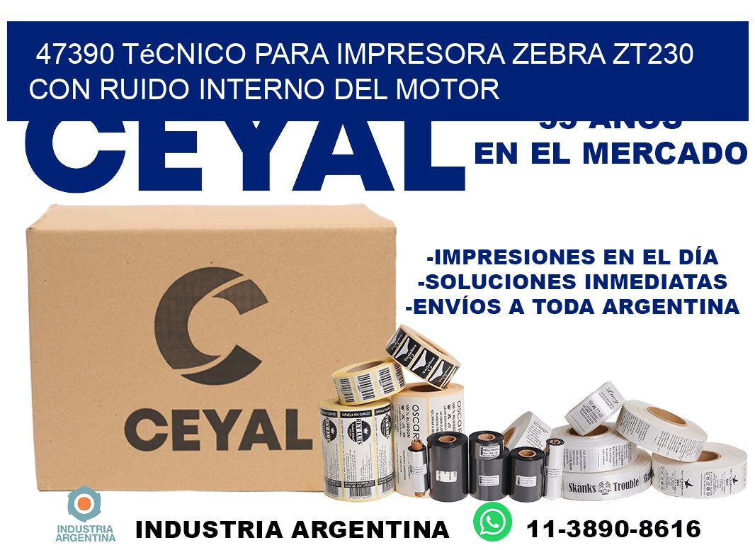 47390 técnico para impresora zebra zt230 con ruido interno del motor