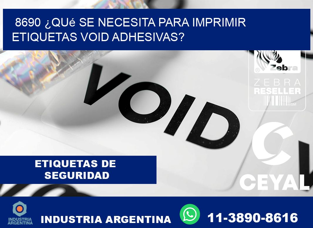 8690 ¿Qué se necesita para imprimir etiquetas void adhesivas?