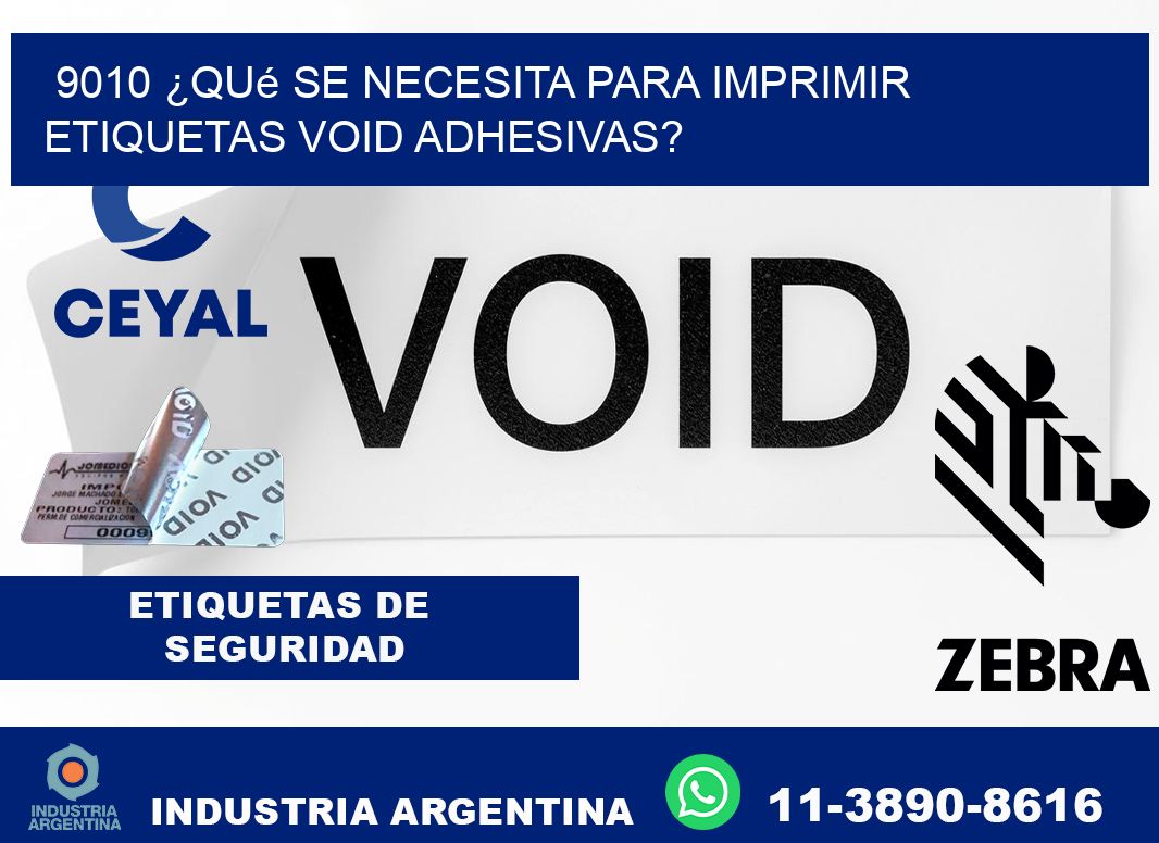 9010 ¿Qué se necesita para imprimir etiquetas void adhesivas?