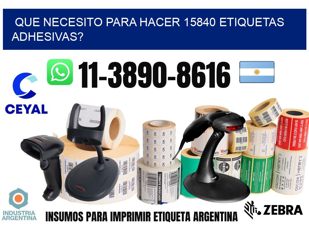 Que necesito para hacer 15840 etiquetas adhesivas?
