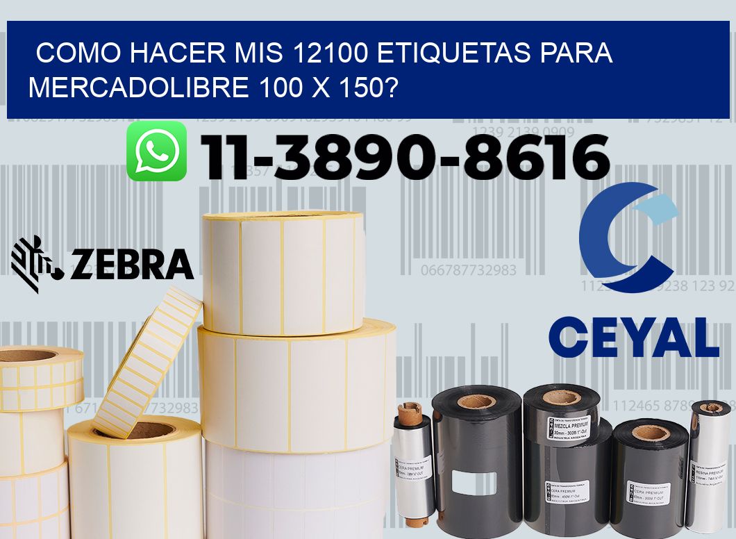 como hacer mis 12100 etiquetas para mercadolibre 100 x 150?