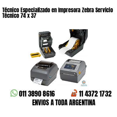 Técnico Especializado en Impresora Zebra Servicio Técnico 74 x 37