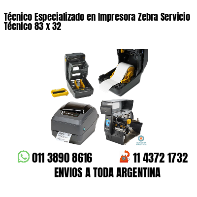 Técnico Especializado en Impresora Zebra Servicio Técnico 83 x 32