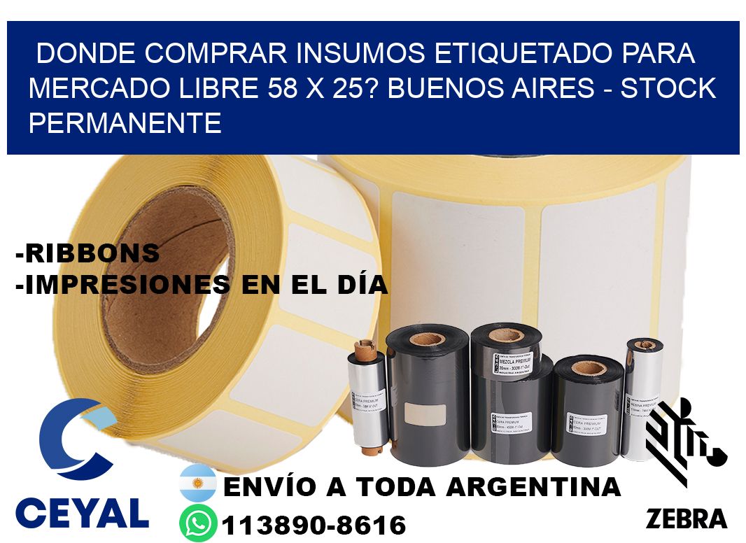 Donde Comprar insumos etiquetado para mercado libre 58 x 25? Buenos Aires - Stock permanente