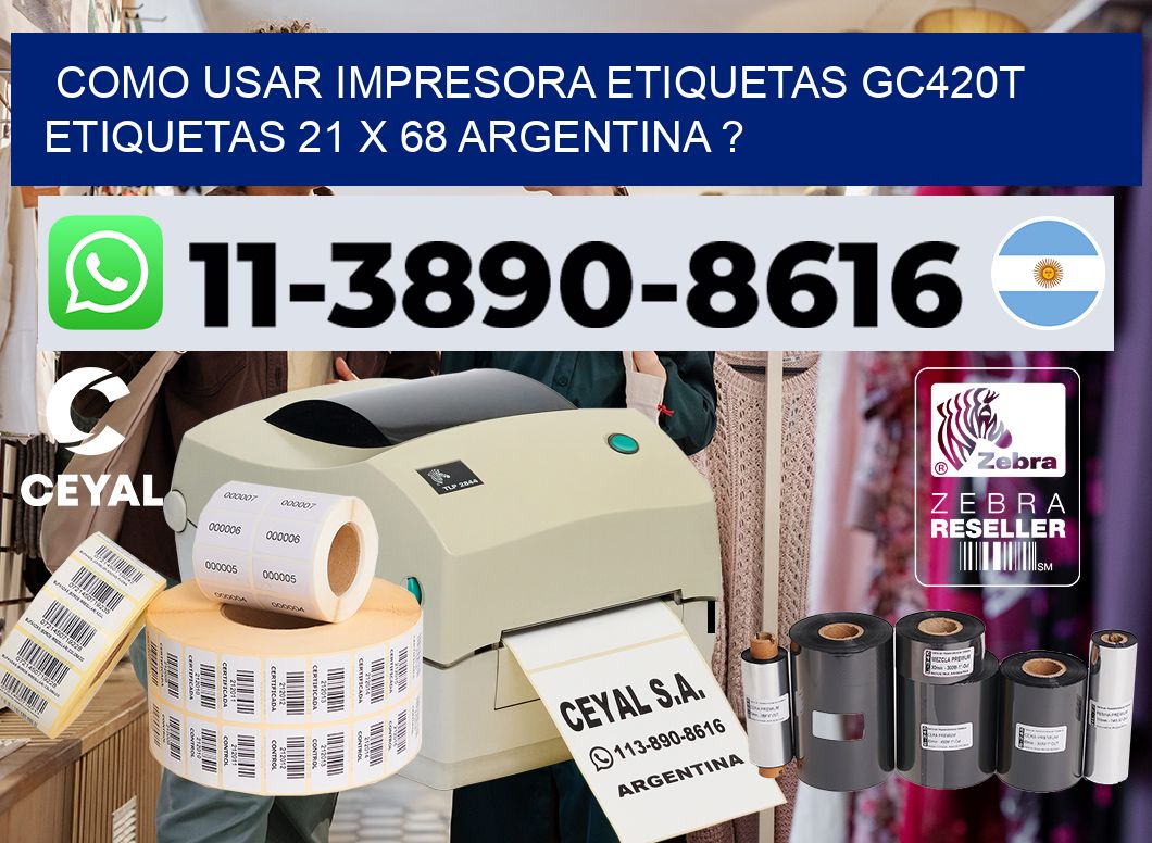 como usar impresora etiquetas gc420t etiquetas 21 x 68 argentina ?