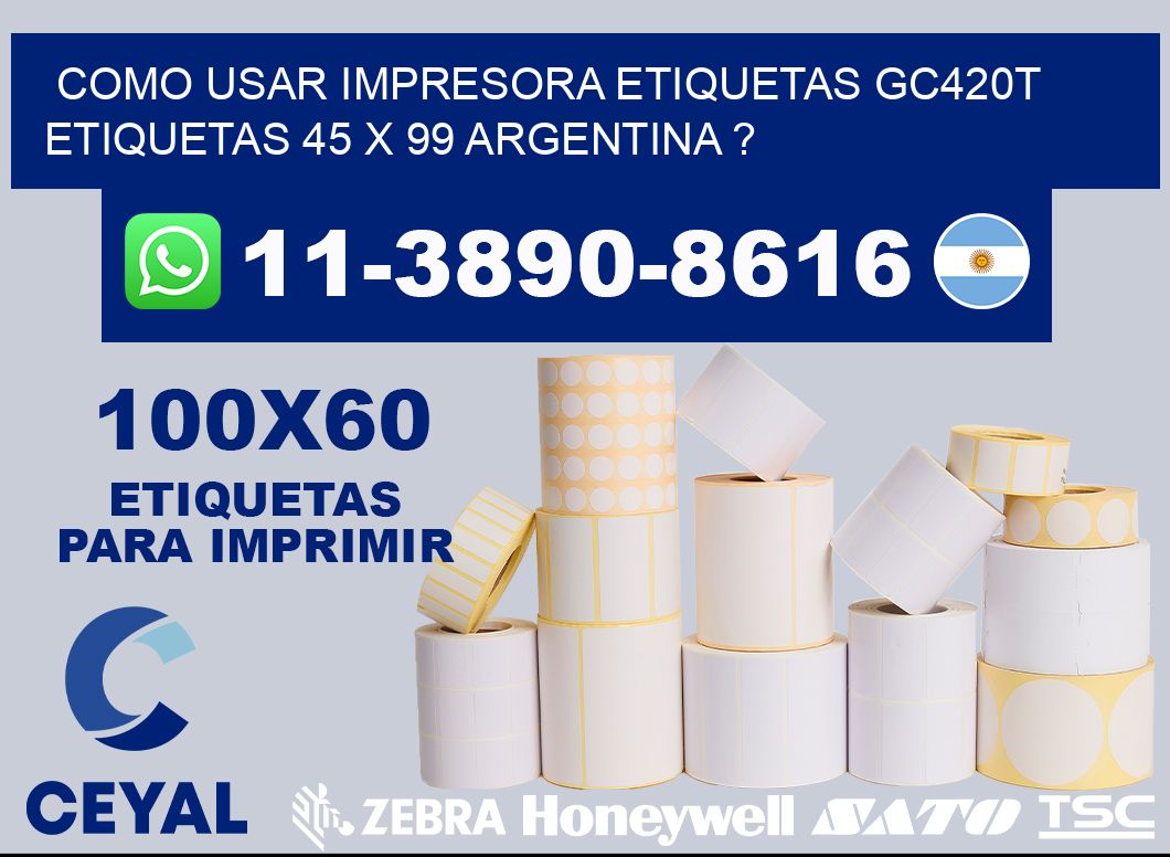 como usar impresora etiquetas gc420t etiquetas 45 x 99 argentina ?