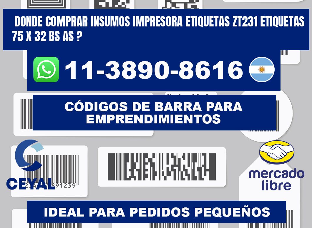 donde comprar insumos impresora etiquetas zt231 etiquetas 75 x 32 BS AS ?