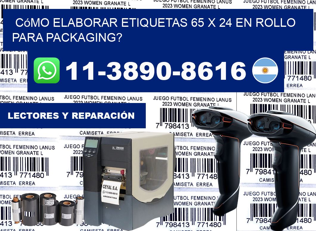 Cómo elaborar etiquetas 65 x 24 en rollo para packaging?