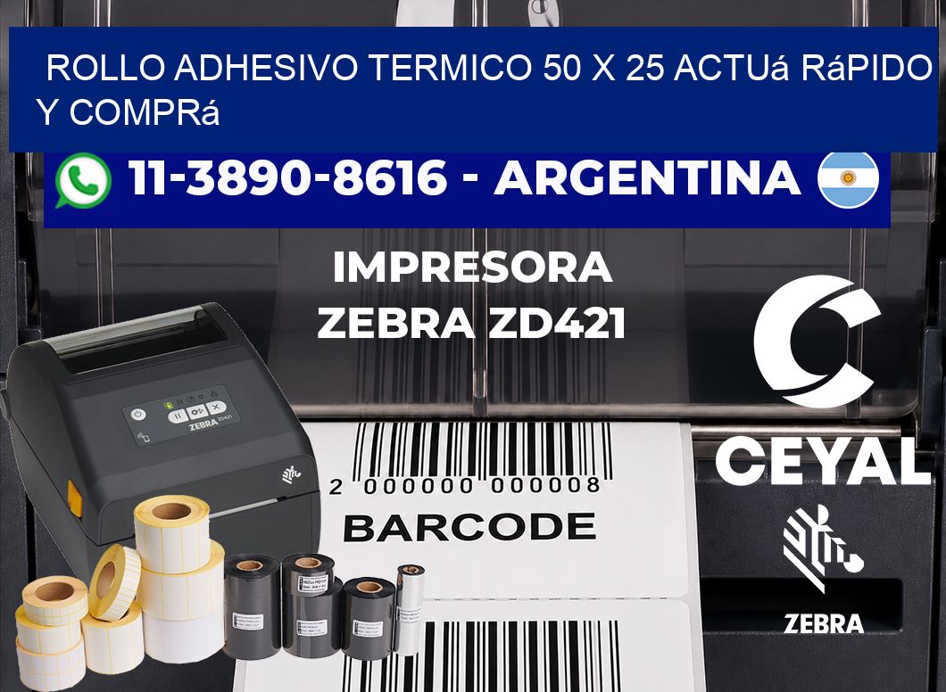 ROLLO ADHESIVO TERMICO 50 X 25 Actuá rápido y comprá