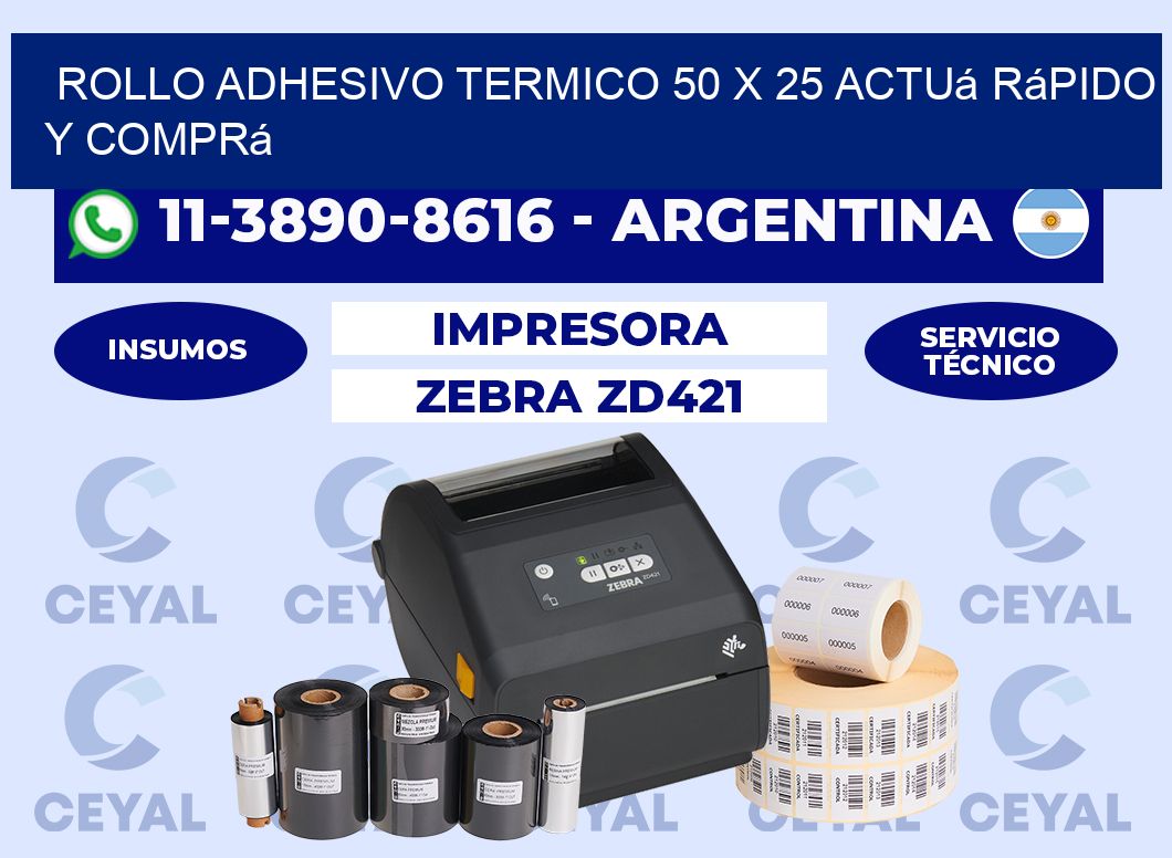 ROLLO ADHESIVO TERMICO 50 X 25 Actuá rápido y comprá