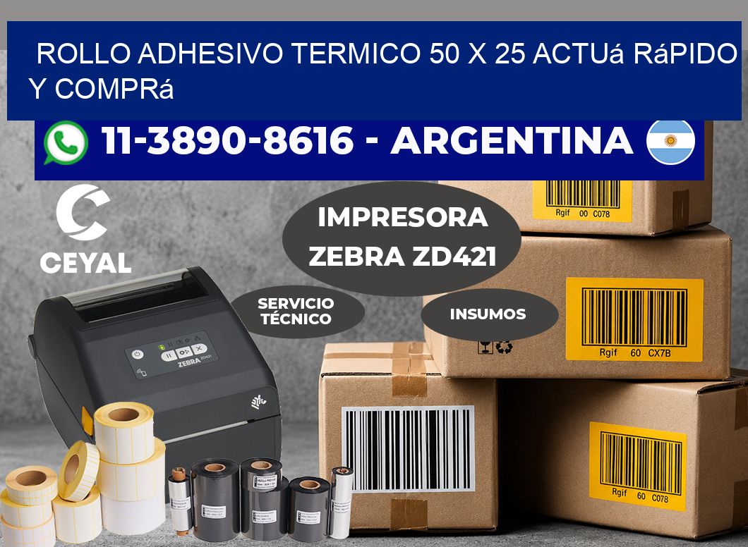 ROLLO ADHESIVO TERMICO 50 X 25 Actuá rápido y comprá