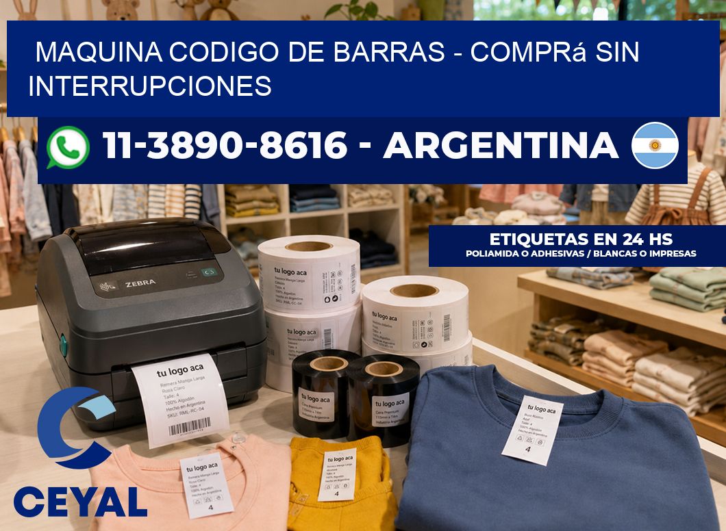MAQUINA CODIGO DE BARRAS - Comprá sin interrupciones